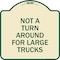 Signmission Not A Turn Around for Large Trucks Heavy-Gauge Aluminum Architectural Sign, 18" x 18", TG-1818-23547 A-DES-TG-1818-23547 - alternate 1